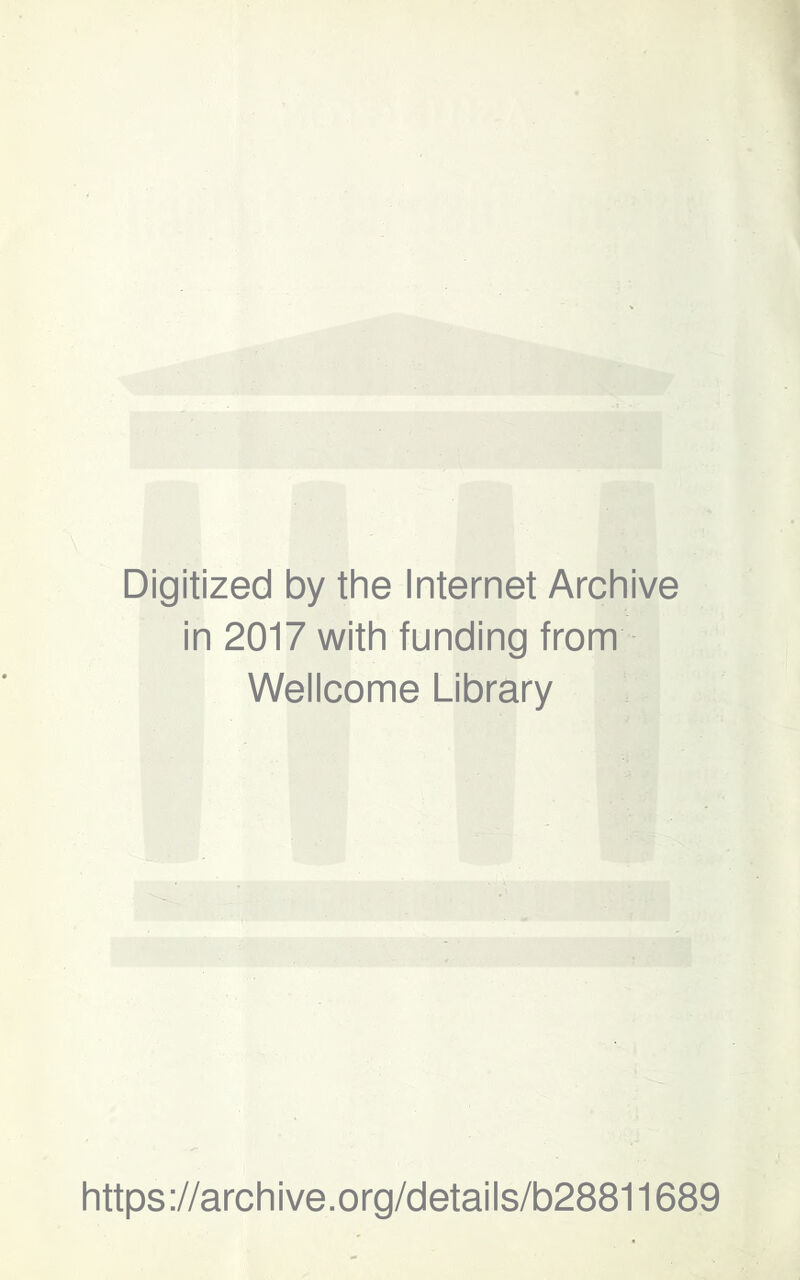 Digitized by the Internet Archive in 2017 with funding from Wellcome Library https://archive.org/details/b28811689