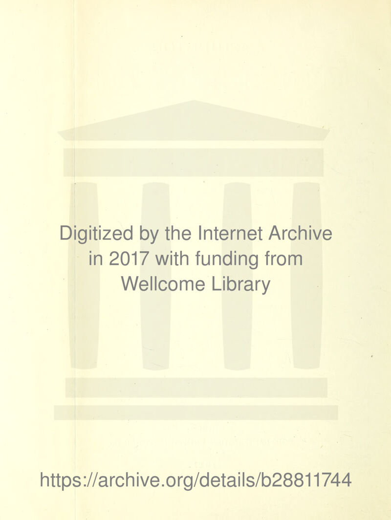 Digitized by the Internet Archive in 2017 with funding from Wellcome Library https://archive.org/details/b28811744