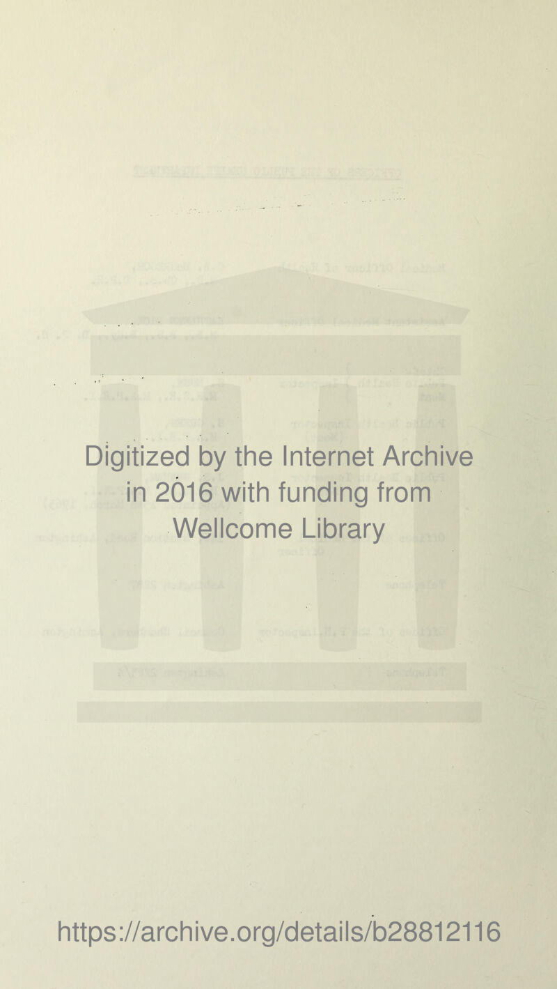 Digitized by the Internet Archive in 2016 with funding from Wellcome Library https://archive.org/details/b28812116