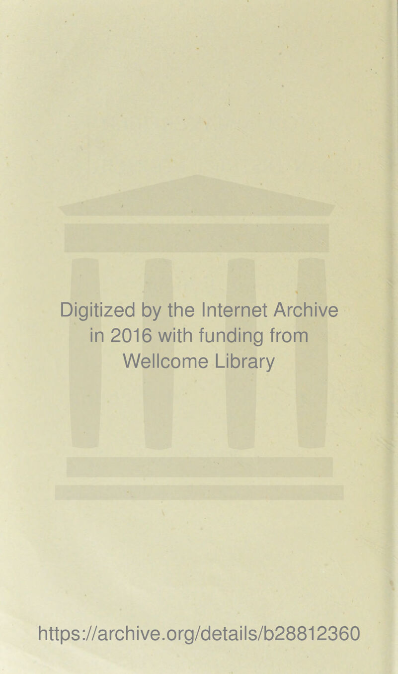 » Digitized by the Internet Archive in 2016 with funding from Wellcome Library https://archive.org/details/b28812360