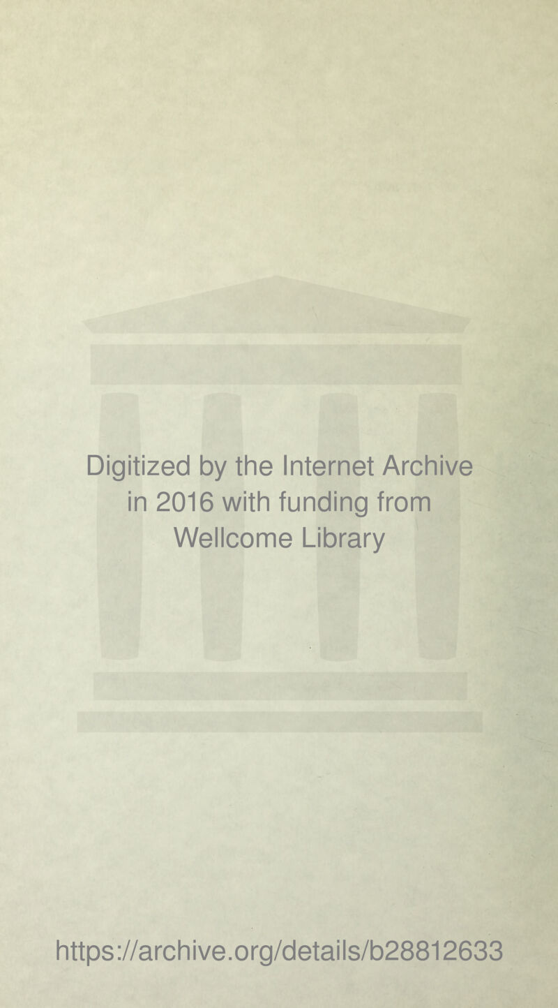 Digitized by the Internet Archive in 2016 with funding from Wellcome Library https://archive.org/details/b28812633
