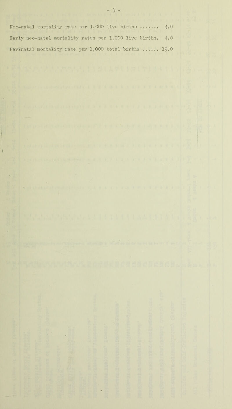 Neo-natal mortality rate per 1,000 live births ......« Early neo-natal mortality rates per 15000 live births. Perinatal mortality rate per 1,000 total births ...... 4.0 4.0 19.0