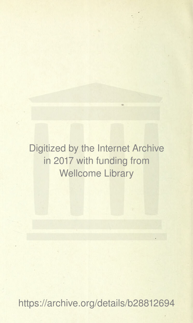 Digitized by the Internet Archive in 2017 with funding from Wellcome Library https://archive.org/details/b28812694