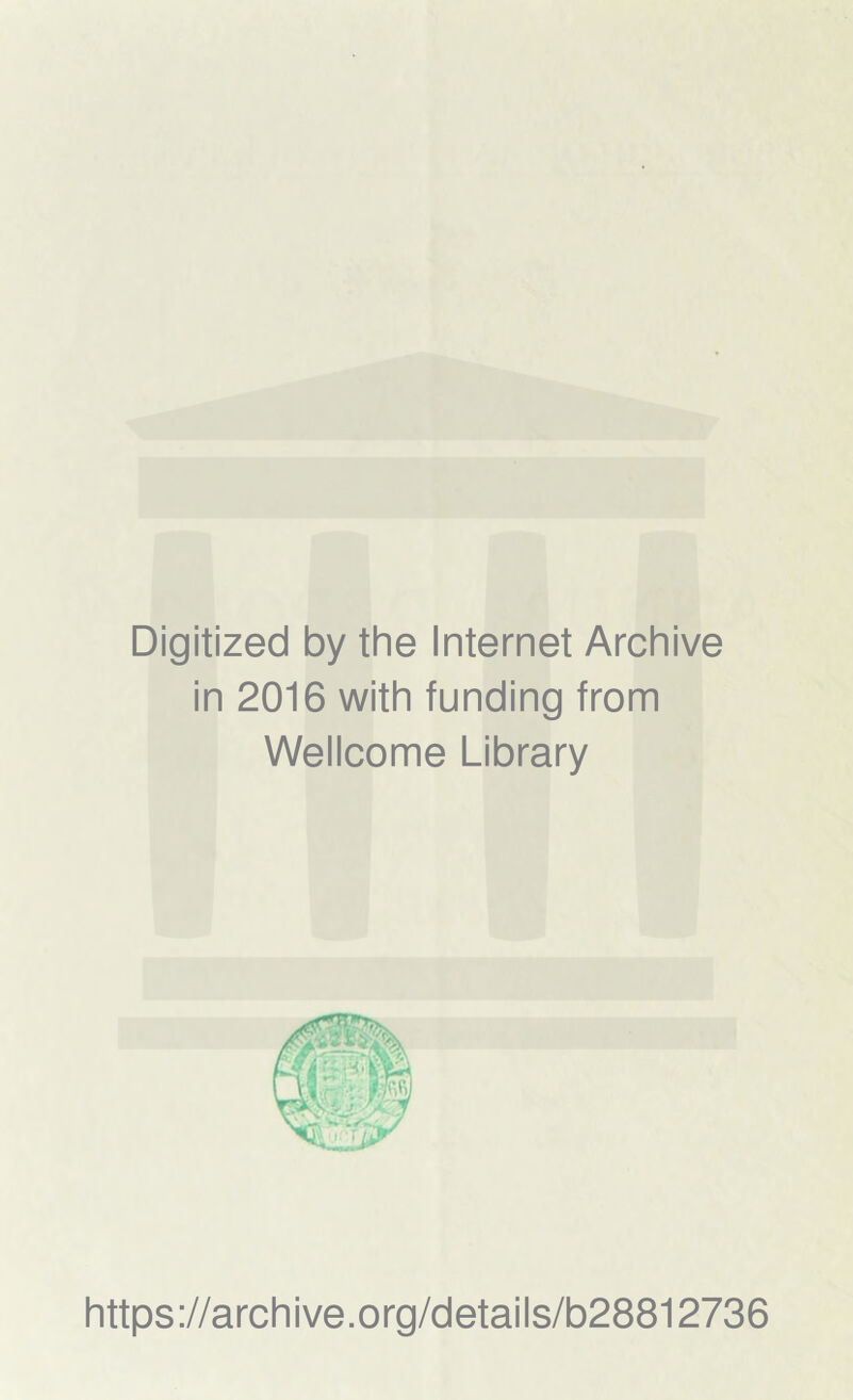 Digitized by the Internet Archive in 2016 with funding from Wellcome Library https://archive.org/details/b28812736