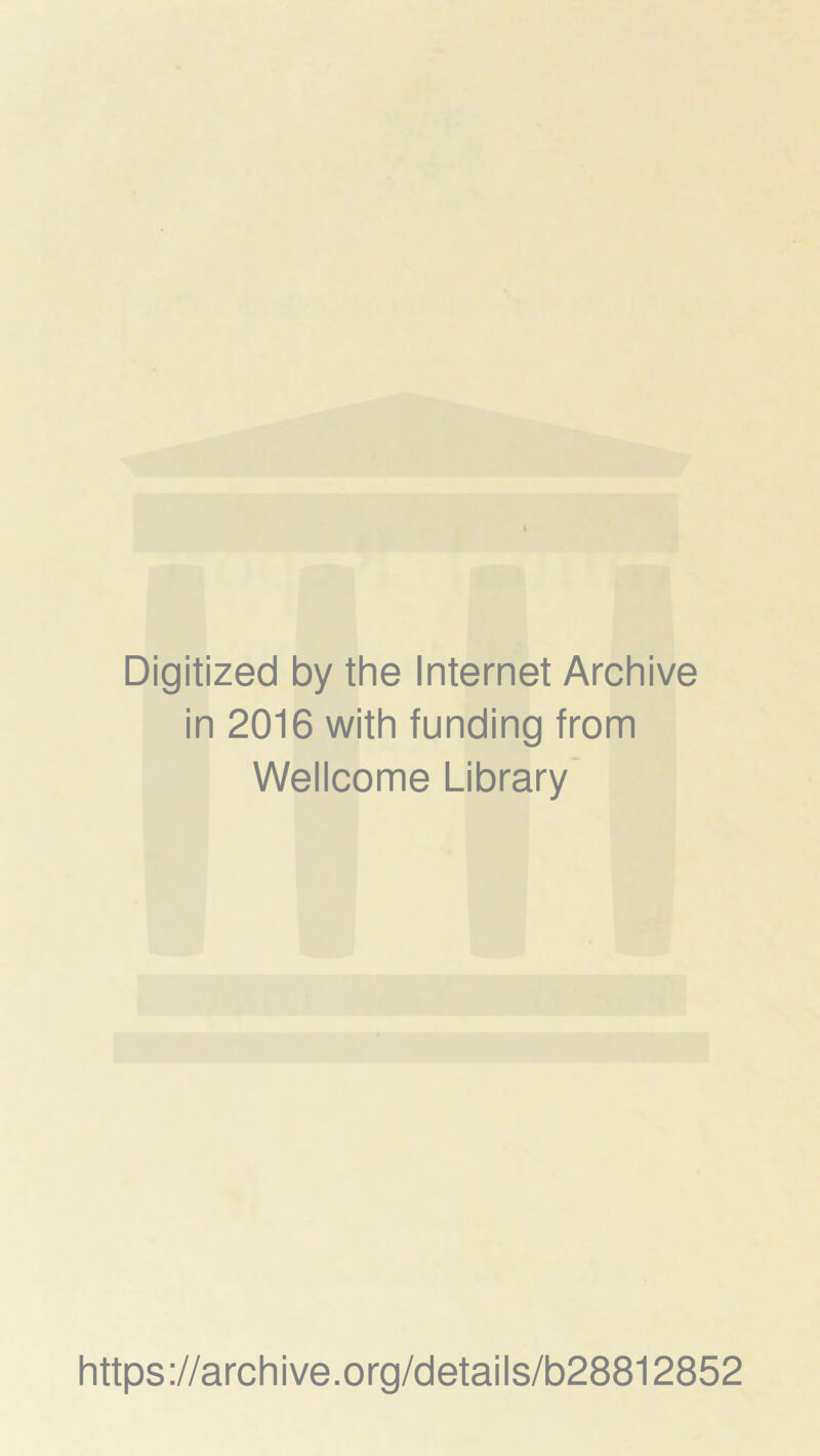 Digitized by the Internet Archive in 2016 with funding from Wellcome Library https://archive.org/details/b28812852