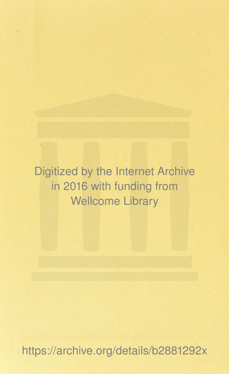 Digitized by the Internet Archive in 2016 with funding from Wellcome Library https://archive.org/details/b2881292x