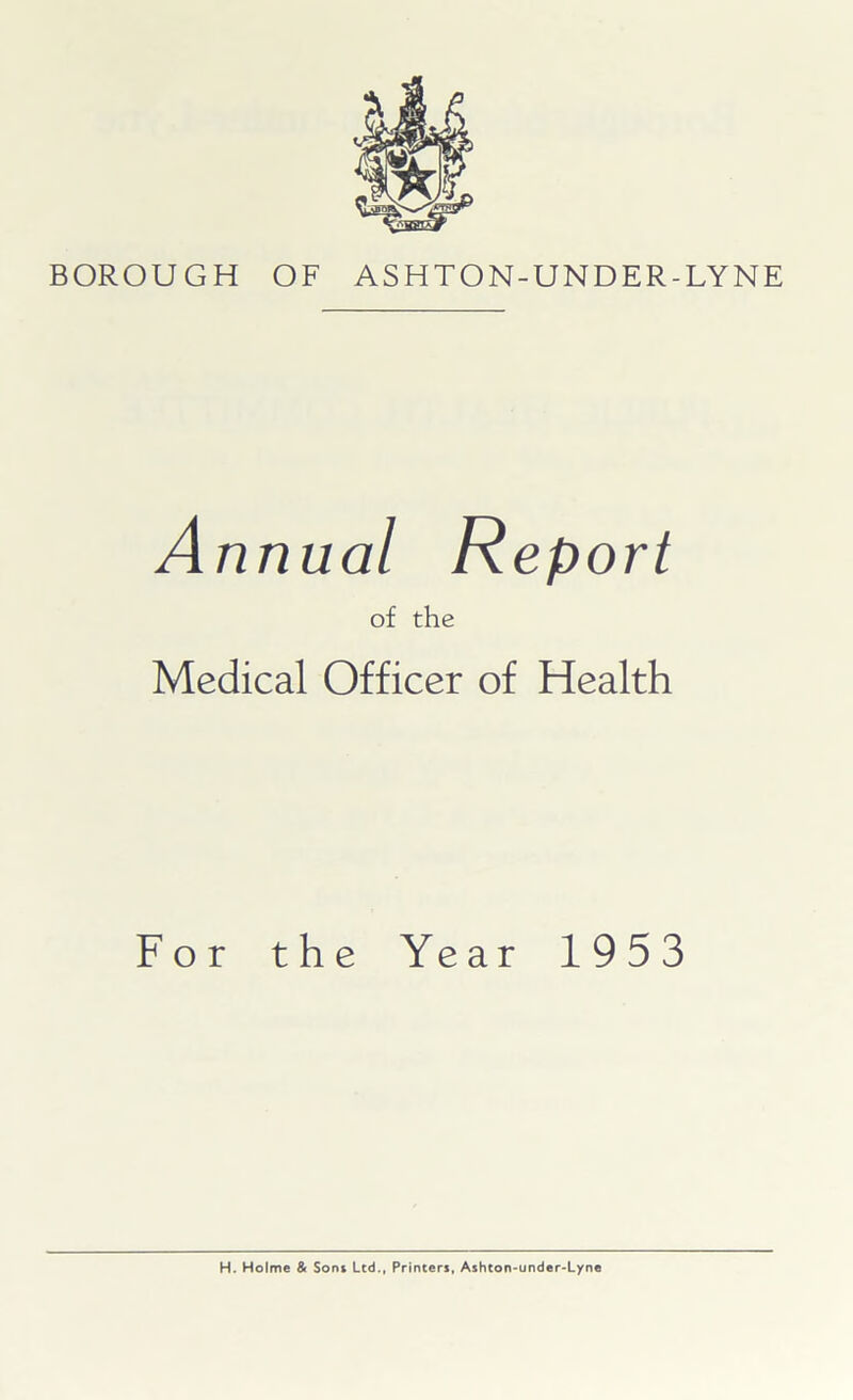 Annual Report of the Medical Officer of Health For the Year 1953 H. Holme & Som Ltd., Printers, Ashton-under-Lyne