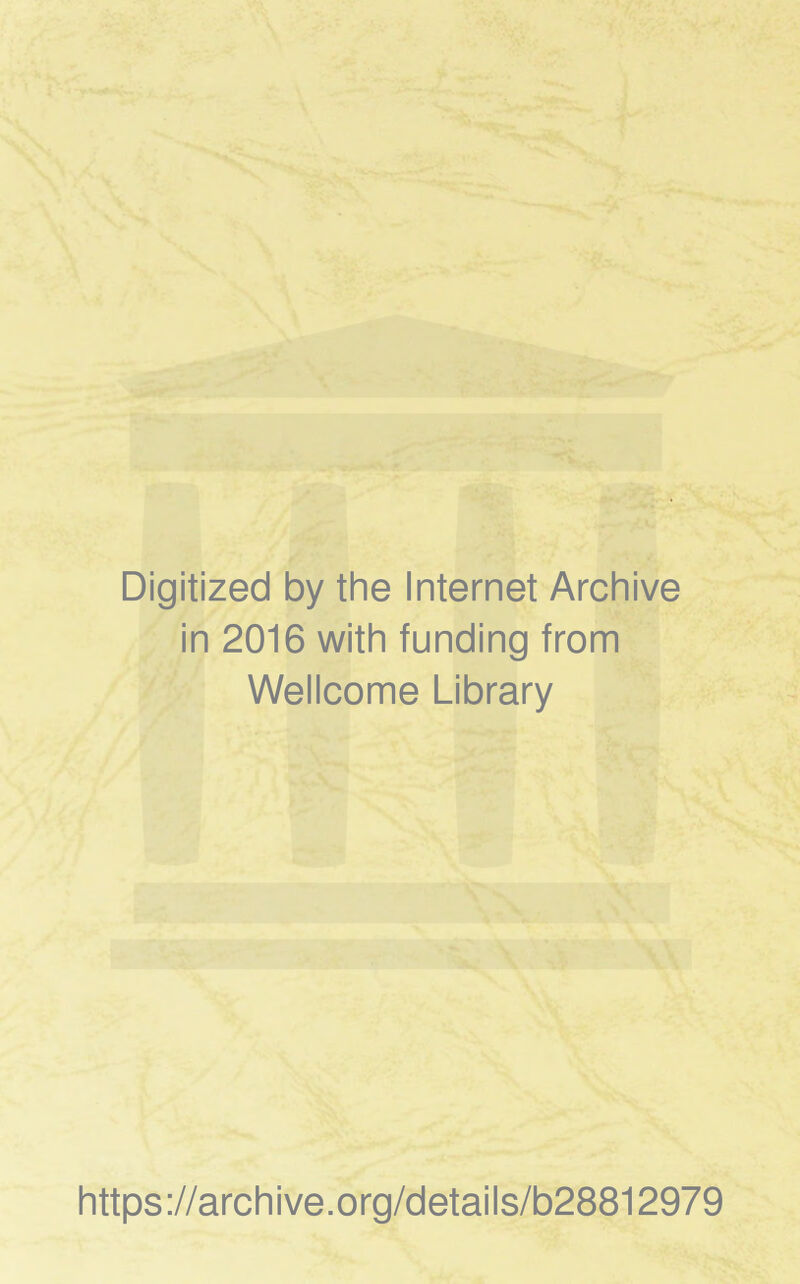 Digitized by the Internet Archive in 2016 with funding from Wellcome Library https://archive.org/details/b28812979