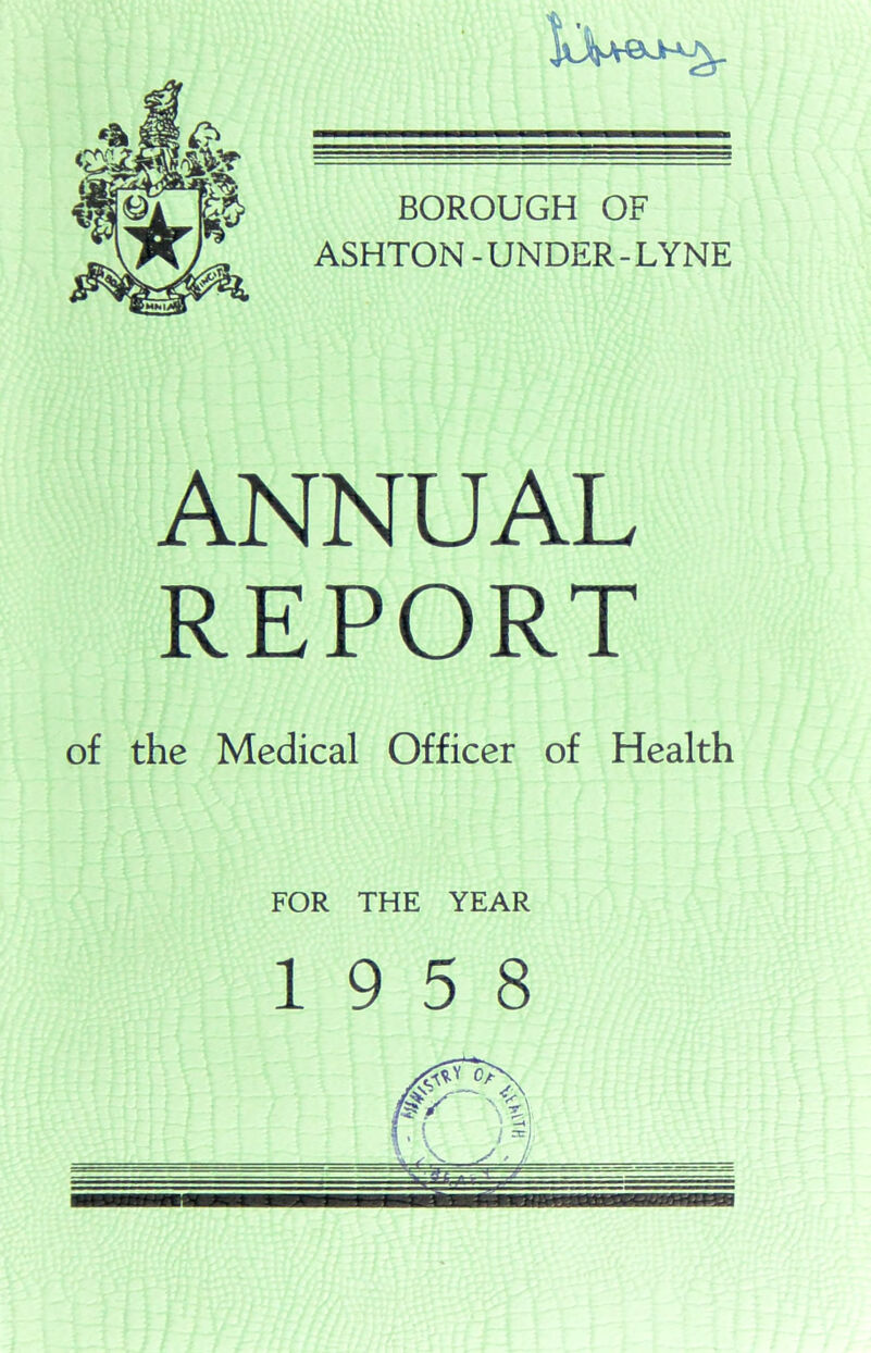 ANNUAL REPORT of the Medical Officer of Health FOR THE YEAR 19 5 8