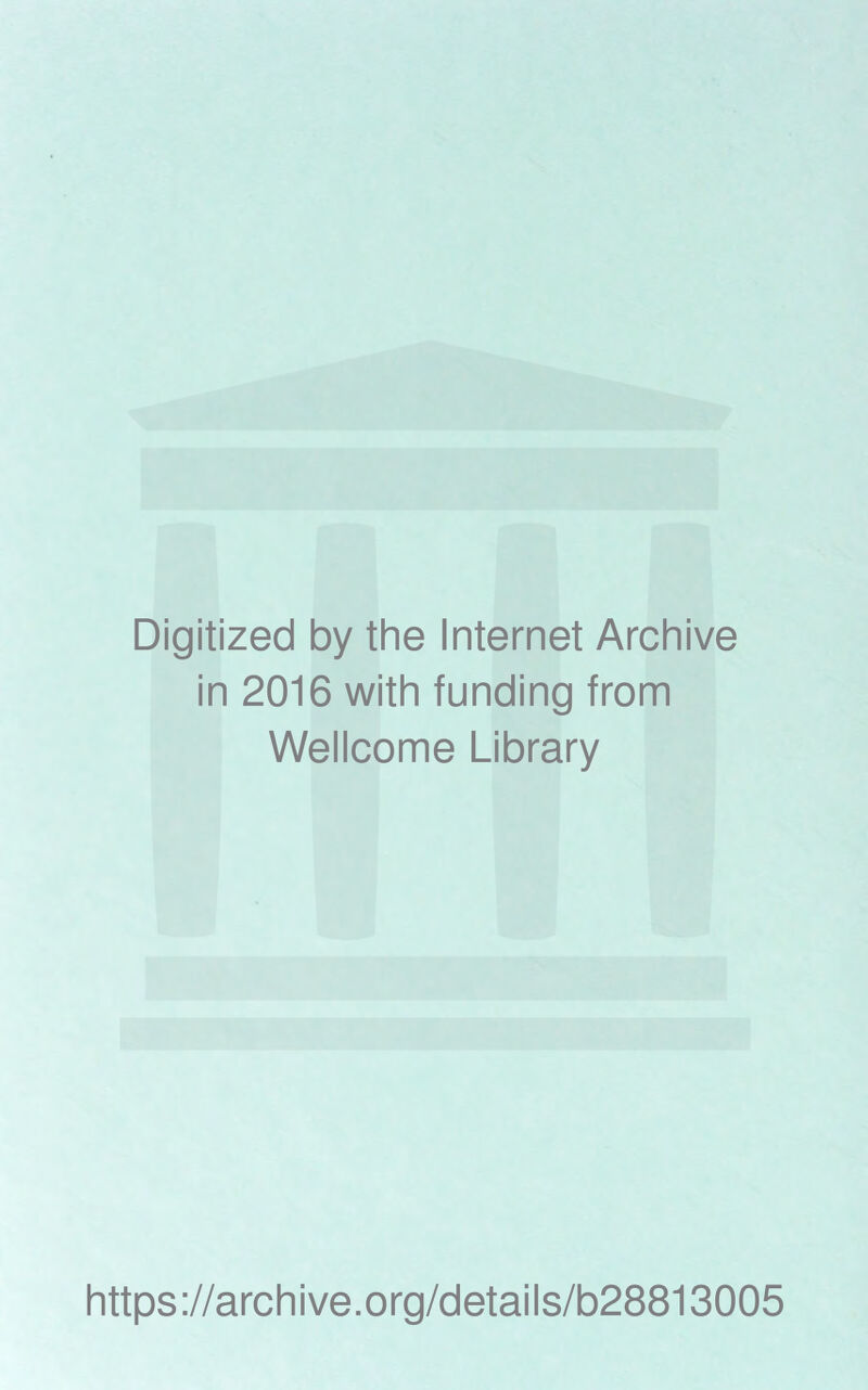 Digitized by the Internet Archive in 2016 with funding from Wellcome Library https://archive.org/details/b28813005