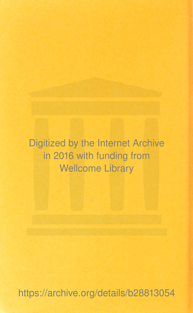 Digitized by the Internet Archive in 2016 with funding from Wellcome Library https://archive.org/details/b28813054