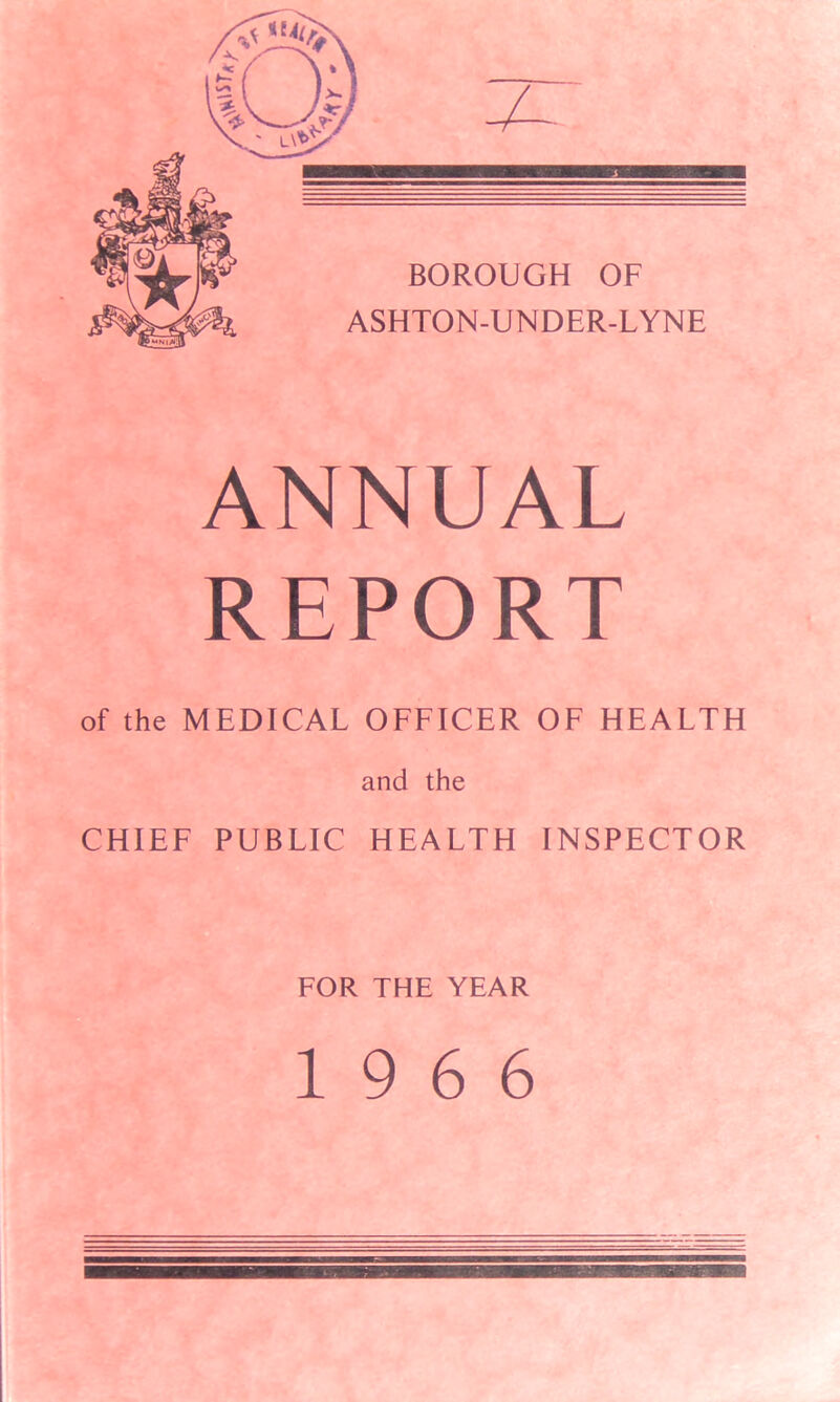 ANNUAL REPORT of the MEDICAL OFFICER OF HEALTH and the CHIEF PUBLIC HEALTH INSPECTOR FOR THE YEAR 19 6 6