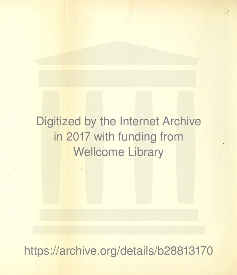 Digitized by the Internet Archive in 2017 with funding from Wellcome Library https://archive.org/details/b28813170