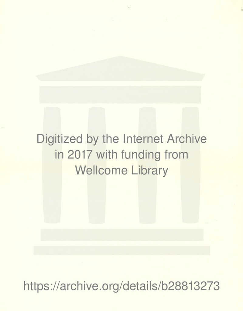 Digitized by the Internet Archive in 2017 with funding from Wellcome Library https://archive.org/details/b28813273