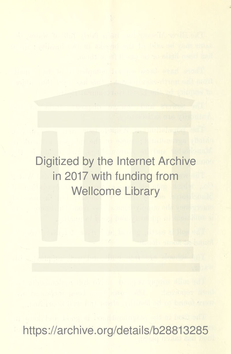 Digitized by the Internet Archive in 2017 with funding from Wellcome Library https://archive.org/details/b28813285