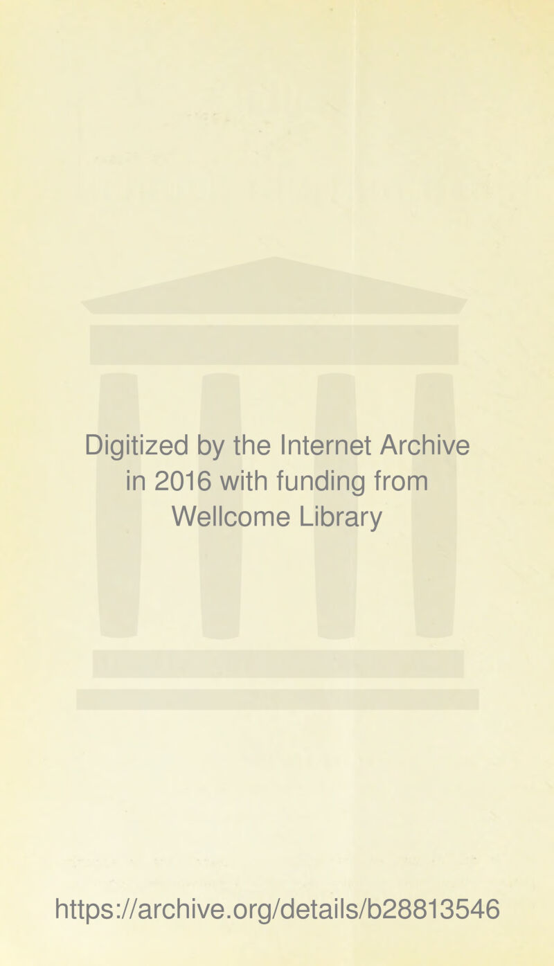 Digitized by the Internet Archive in 2016 with funding from Wellcome Library https://archive.org/details/b28813546