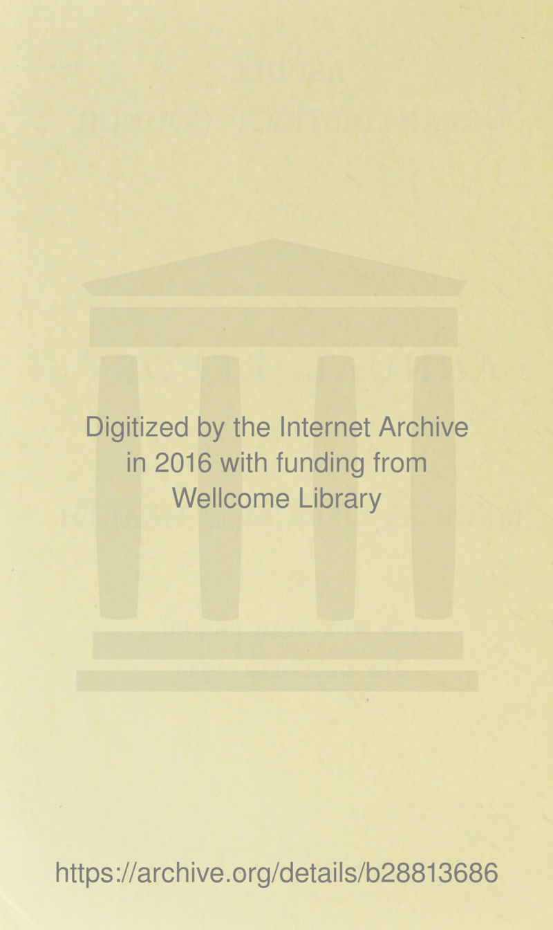 Digitized by the Internet Archive in 2016 with funding from Wellcome Library https://archive.org/details/b28813686