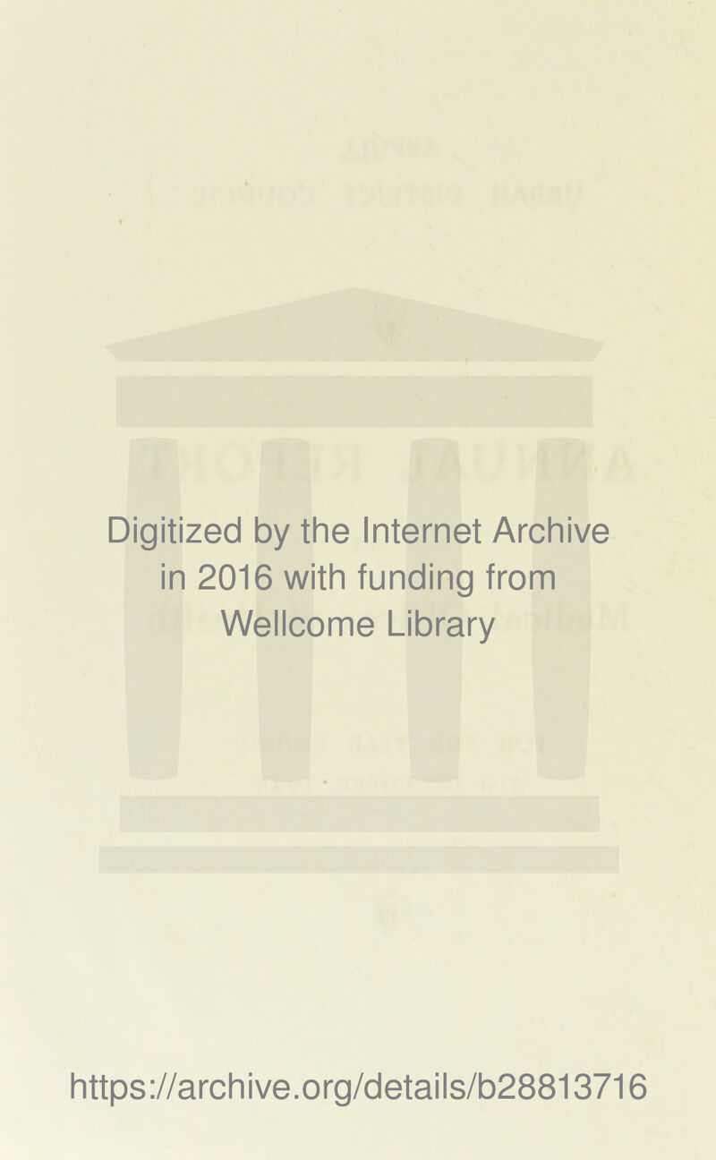 Digitized by the Internet Archive in 2016 with funding from Wellcome Library