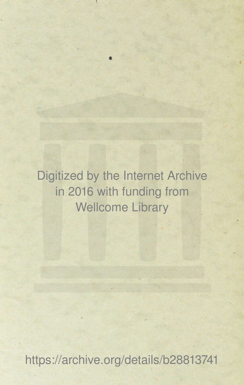 Digitized by the Internet Archive in 2016 with funding from Wellcome Library https://archive.org/details/b28813741