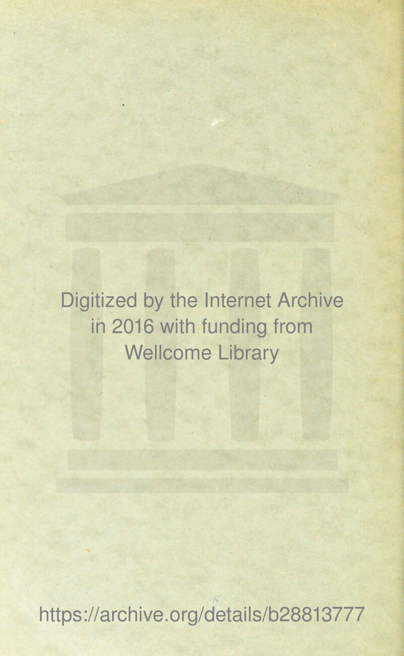 Digitized by the Internet Archive in 2016 with funding from Wellcome Library https://archive.org/details/b28813777