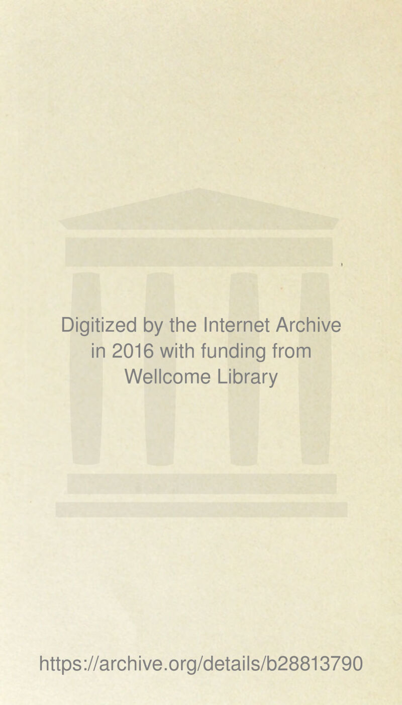 Digitized by the Internet Archive in 2016 with funding from Wellcome Library https://archive.org/details/b28813790