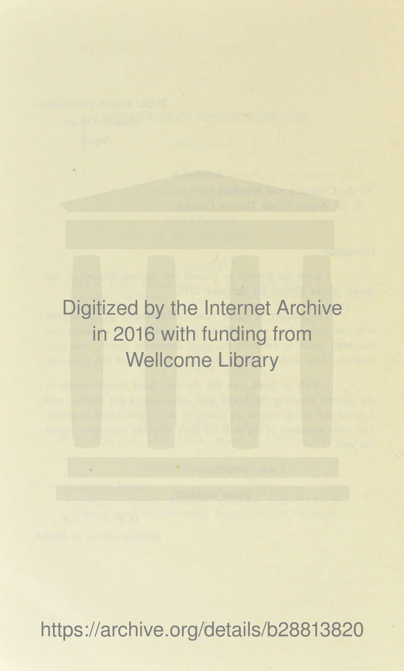 Digitized by the Internet Archive in 2016 with funding from Wellcome Library https://archive.org/details/b28813820