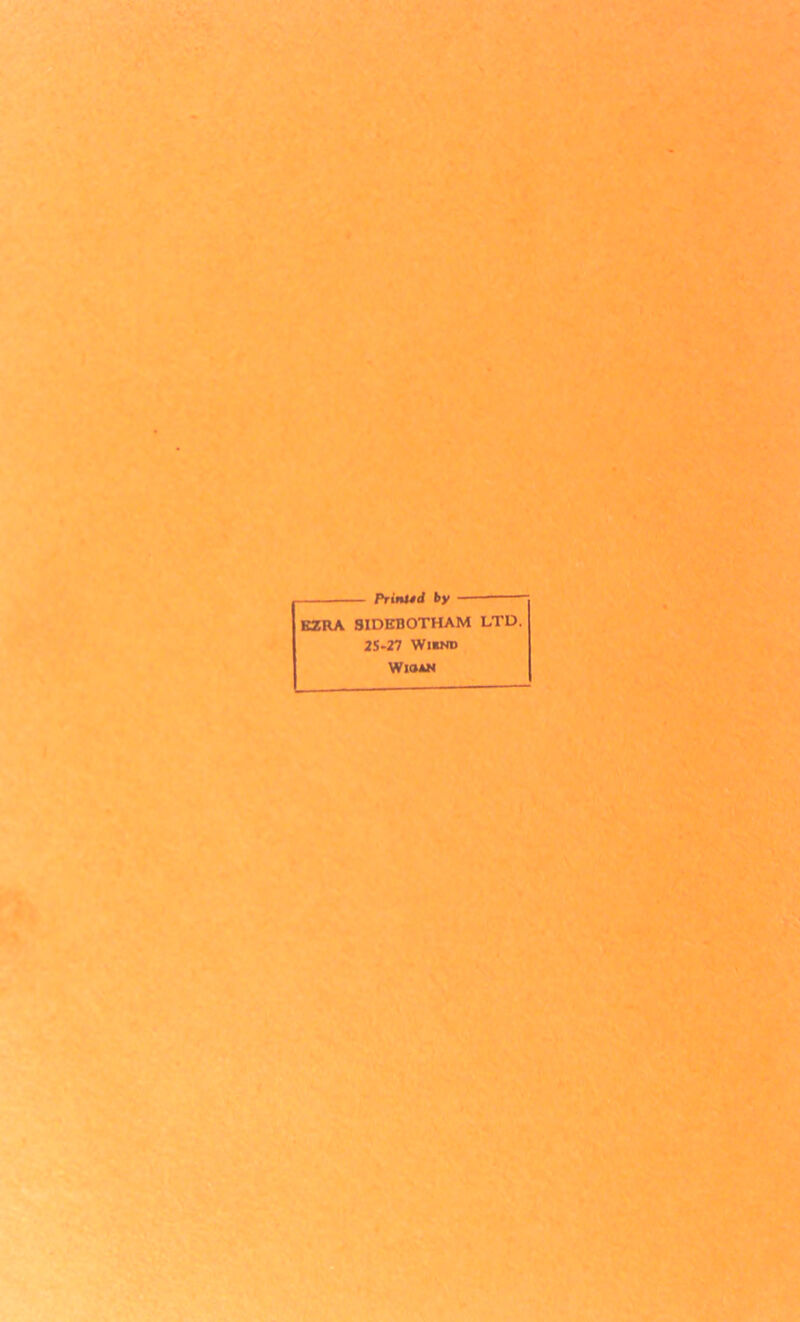 Printid by - EZRA SIDKllOTHAM LTD. 25-27 Wi*nd WlOAN