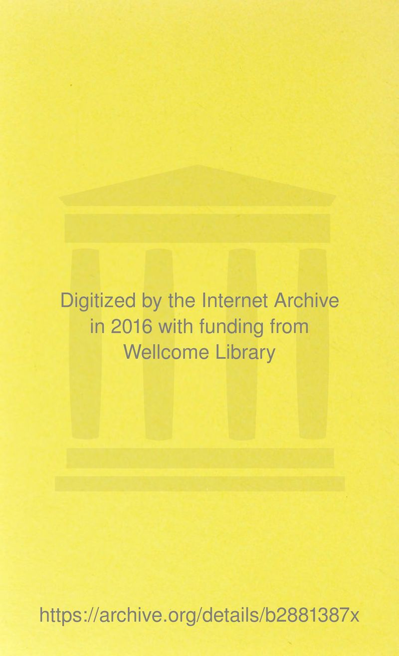 Digitized by the Internet Archive in 2016 with funding from Wellcome Library https://archive.org/details/b2881387x