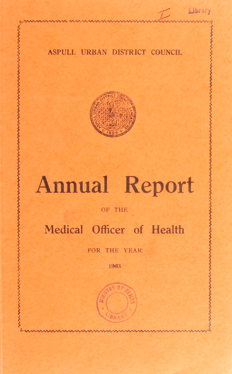 Library ASPULL URBAN DISTRICT COUNCIL Annual Report OF THE Medical Officer of Health FOR THE YEAR 1983