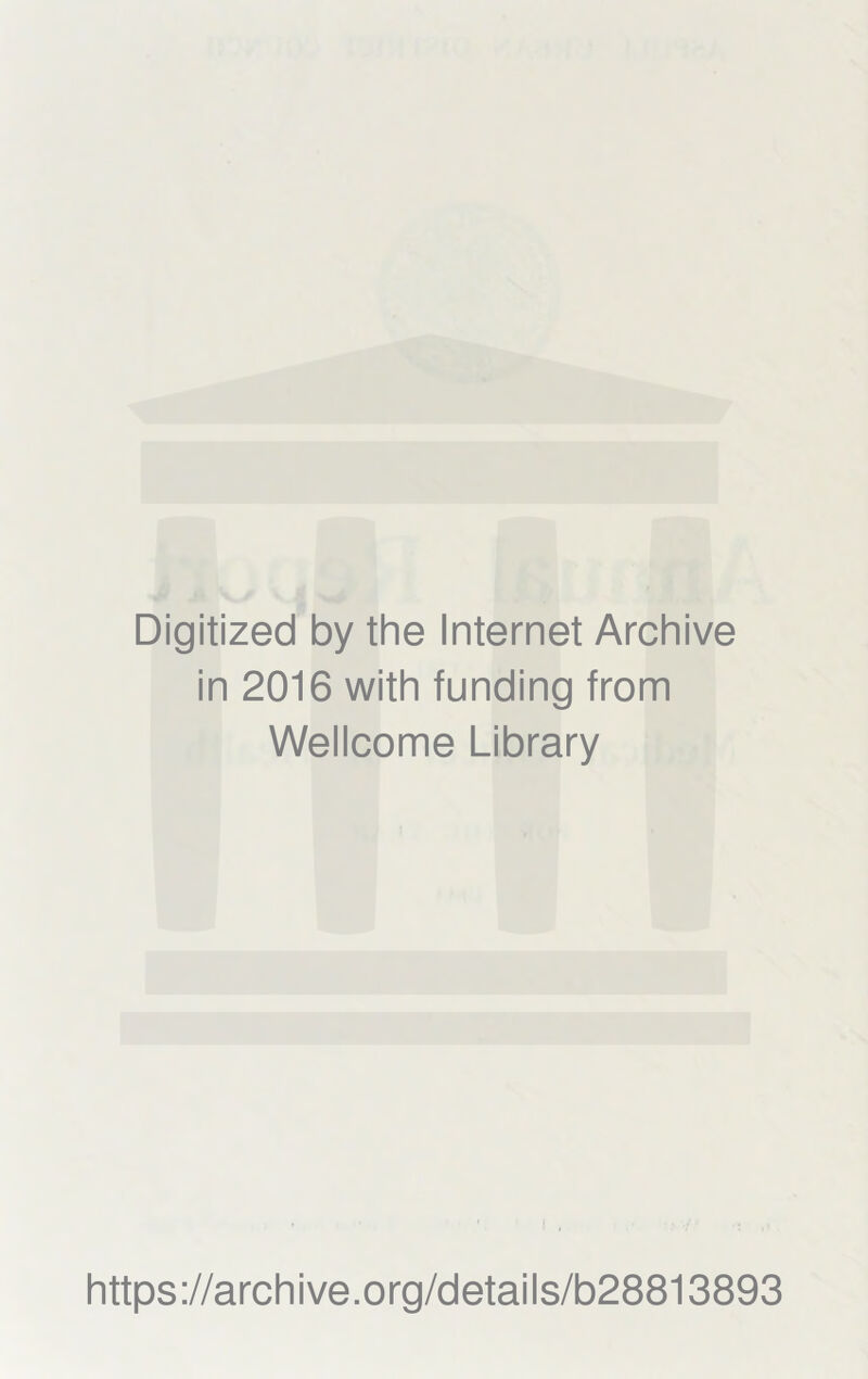 Digitized by the Internet Archive in 2016 with funding from Wellcome Library https://archive.org/details/b28813893