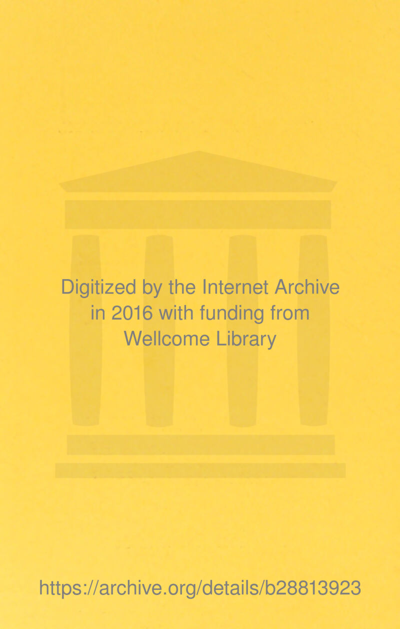 Digitized by the Internet Archive in 2016 with funding from Wellcome Library https://archive.org/details/b28813923