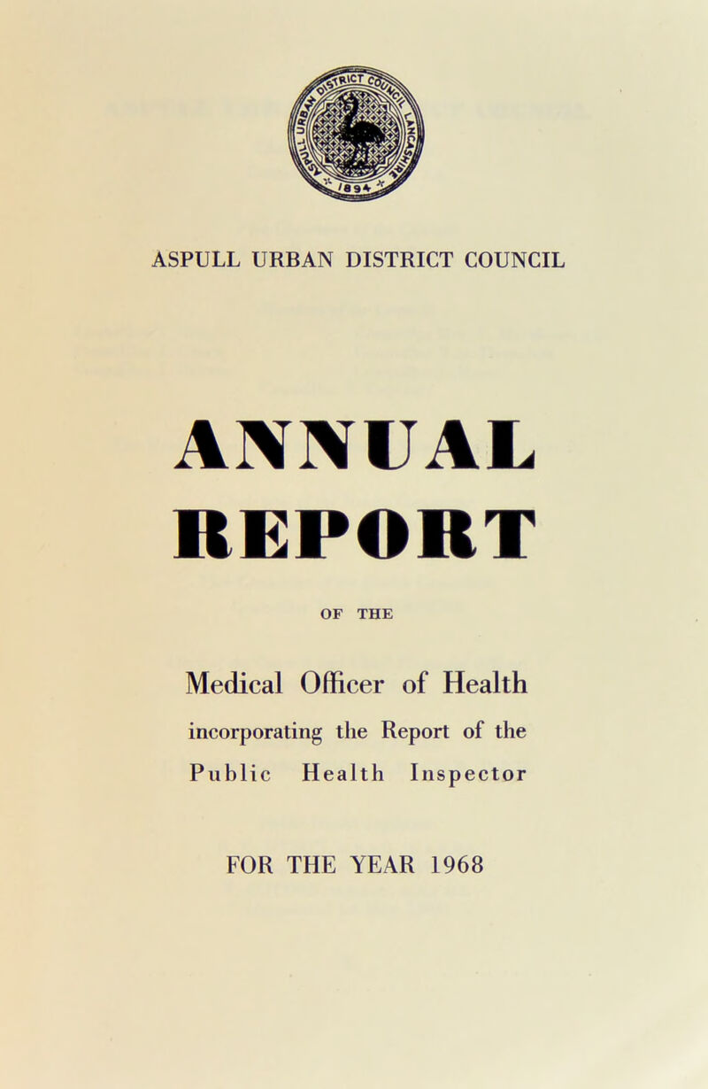 ANNUAL REPORT OF THE Medical Officer of Health incorporating the Report of the Public Health Inspector FOR THE YEAR 1968