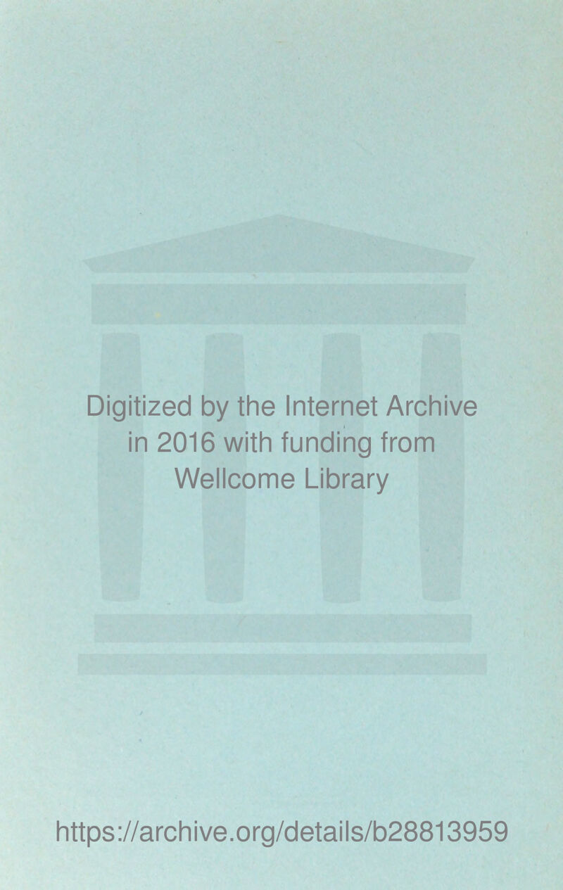 Digitized by the Internet Archive in 2016 with funding from Wellcome Library https://archive.org/details/b28813959