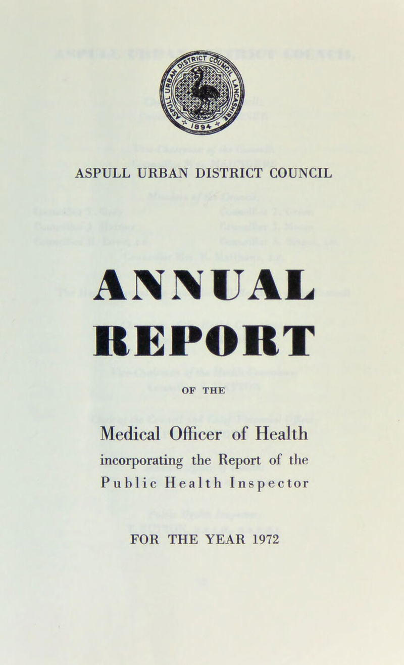 ASPULL URBAN DISTRICT COUNCIL ANNUAL REPORT OF THE Medical Officer of Health incorporating the Report of the Public Health Inspector