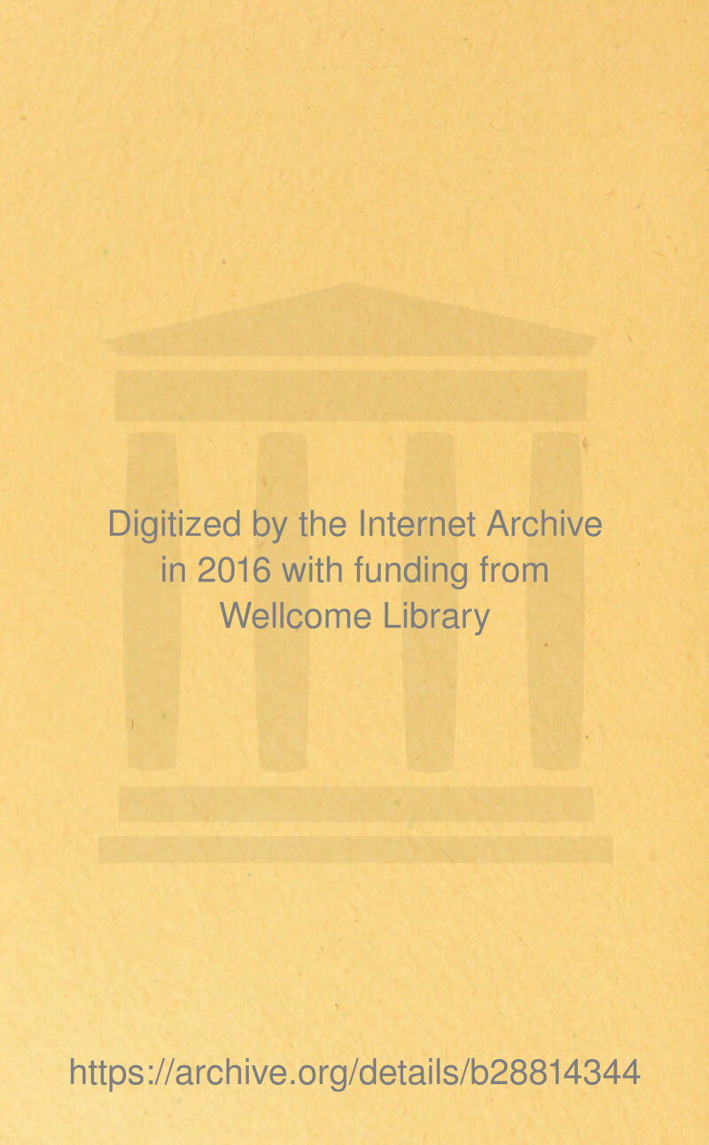 Digitized by the Internet Archive in 2016 with funding from Wellcome Library https://archive.org/details/b28814344