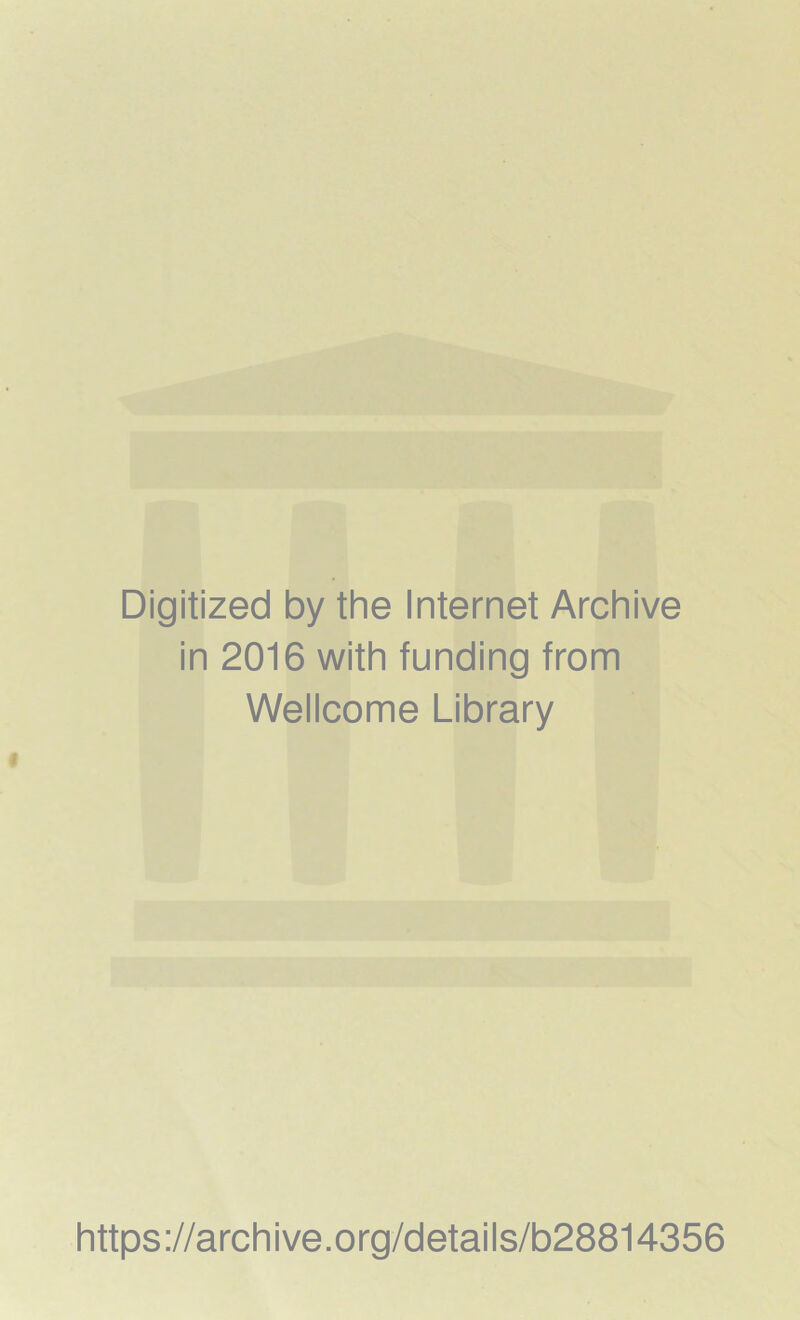 Digitized by the Internet Archive in 2016 with funding from Wellcome Library https ://arch ive .org/details/b28814356