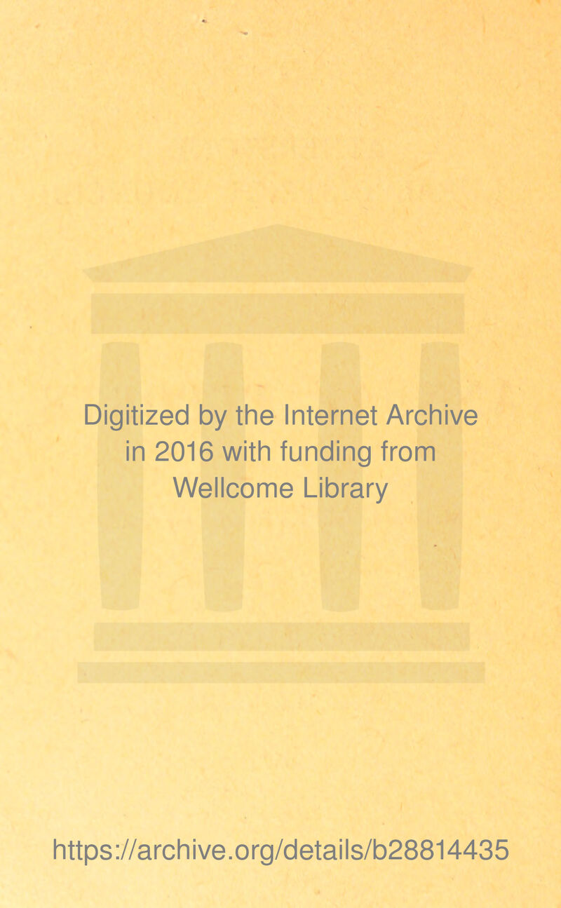 Digitized by the Internet Archive in 2016 with funding from Wellcome Library https://archive.org/details/b28814435