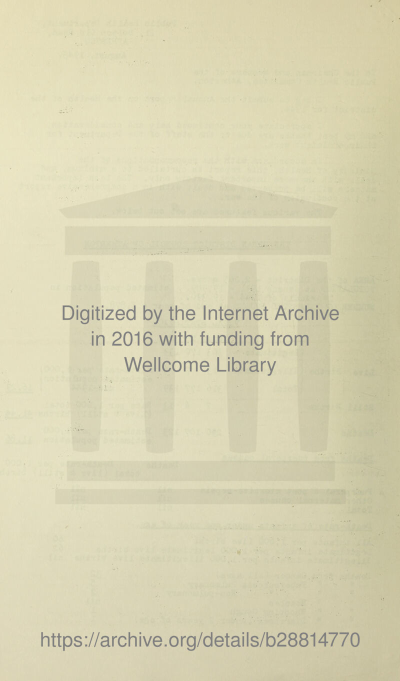 Digitized by the Internet Archive in 2016 with funding from Wellcome Library https://archive.org/details/b28814770