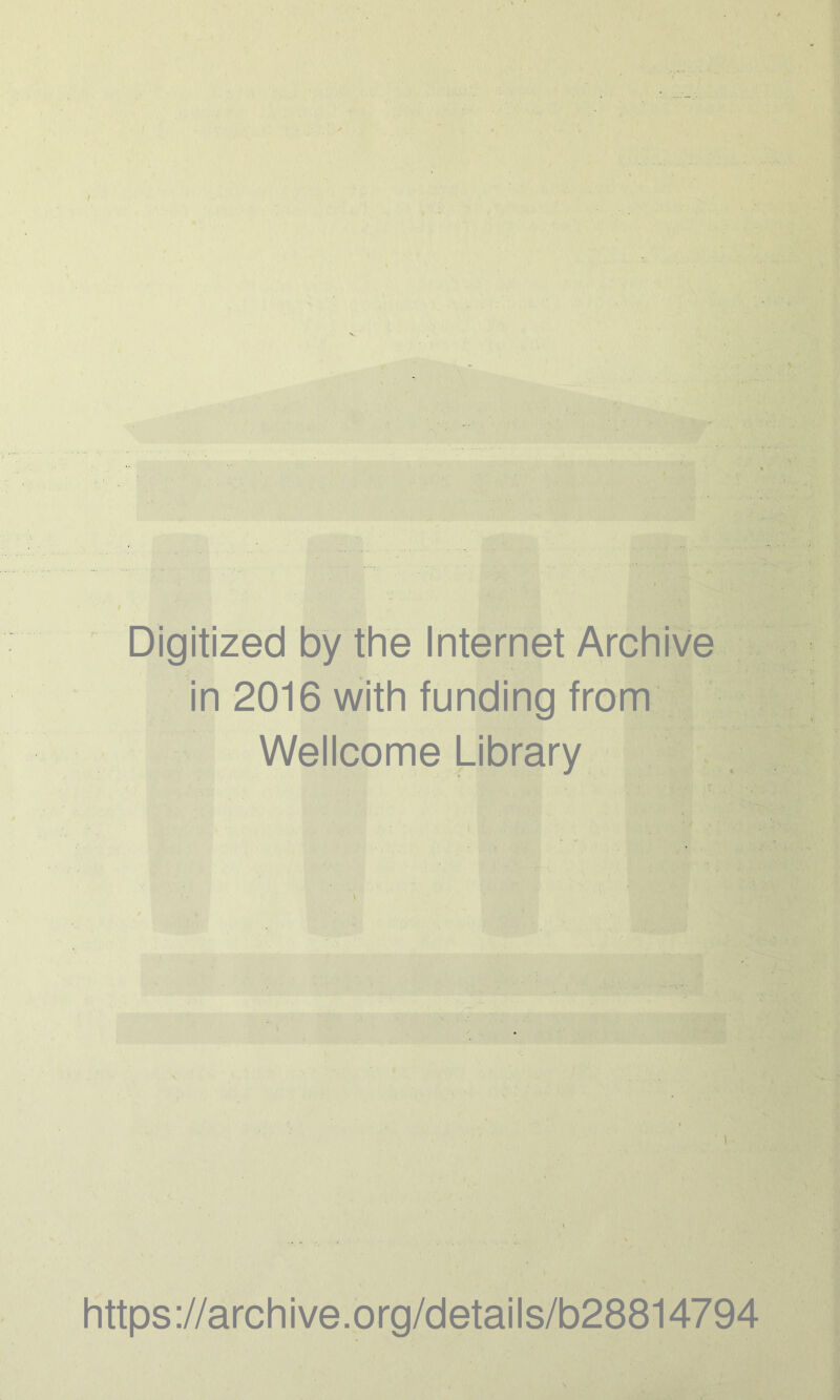 \ Digitized by the Internet Archive in 2016 with funding from Wellcome Library https://archive.org/details/b28814794
