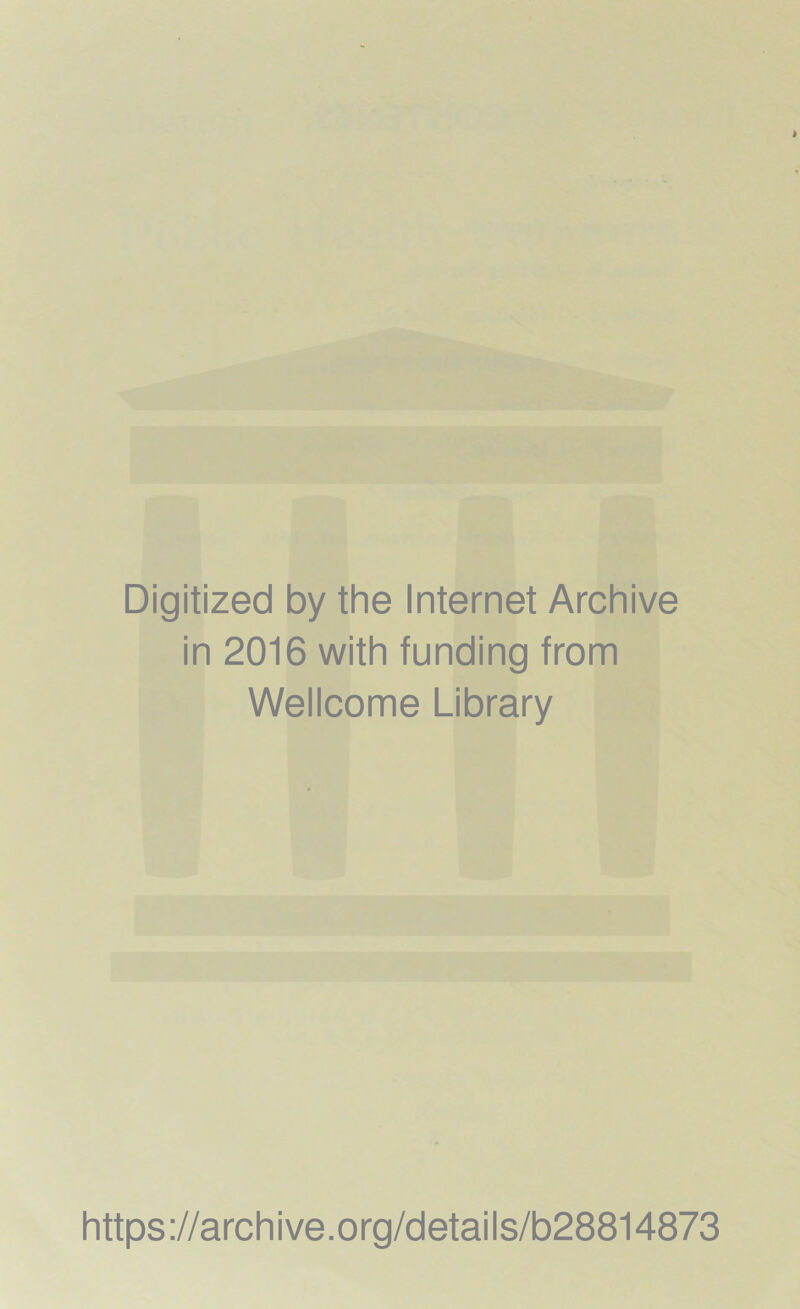 Digitized by the Internet Archive in 2016 with funding from Wellcome Library