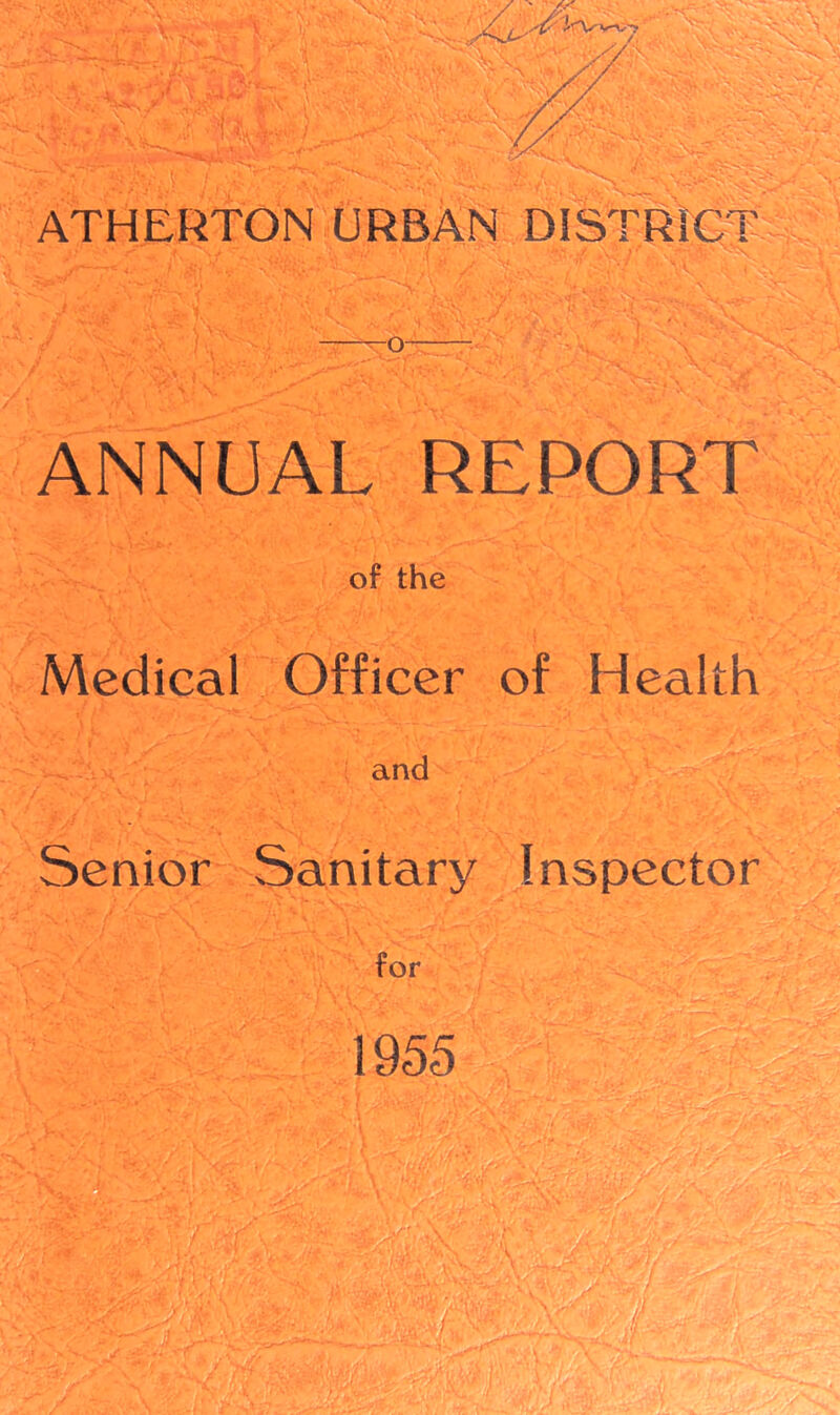 , ATHERTON URBAN DISTRICT ANNUAL REPORT of the Medical Officer of Health and Senior Sanitary Inspector for 1955