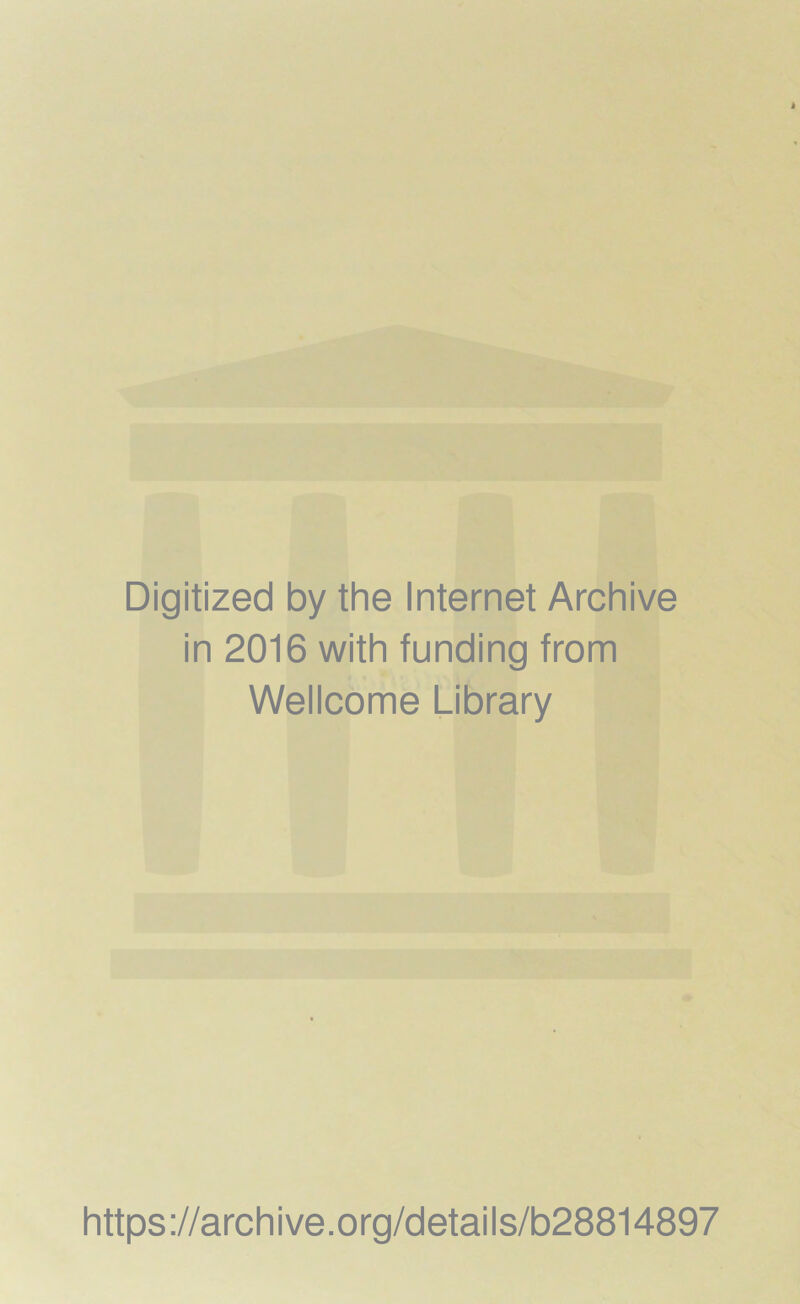 Digitized by the Internet Archive in 2016 with funding from Wellcome Library