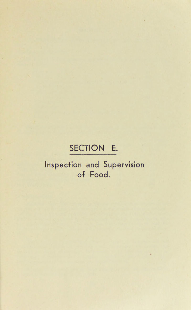 SECTION E. pec+ion and Supervision of Food.