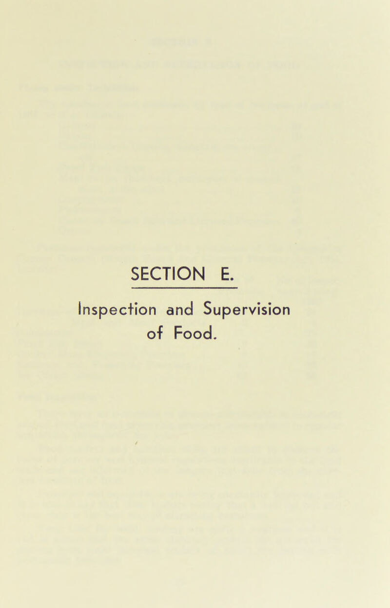 SECTION E. pec+ion and Supervision of Food.