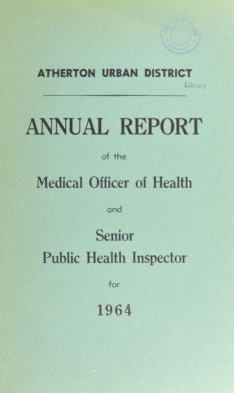 ANNUAL REPORT of the Medical Officer of Health and Senior Public Health Inspector for 1964