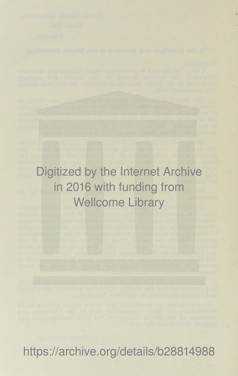 Digitized by the Internet Archive in 2016 with funding from Wellcome Library https://archive.org/details/b28814988