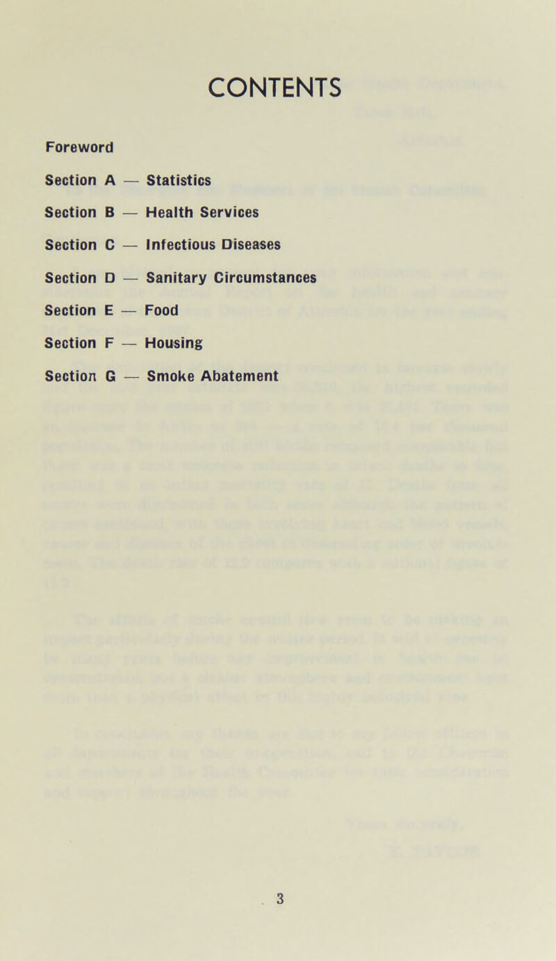 CONTENTS Foreword Section A — Section B — Section C — Section D — Section E — Section F — Section G — Statistics Health Services Infectious Diseases Sanitary Circumstances Food Housing Smoke Abatement