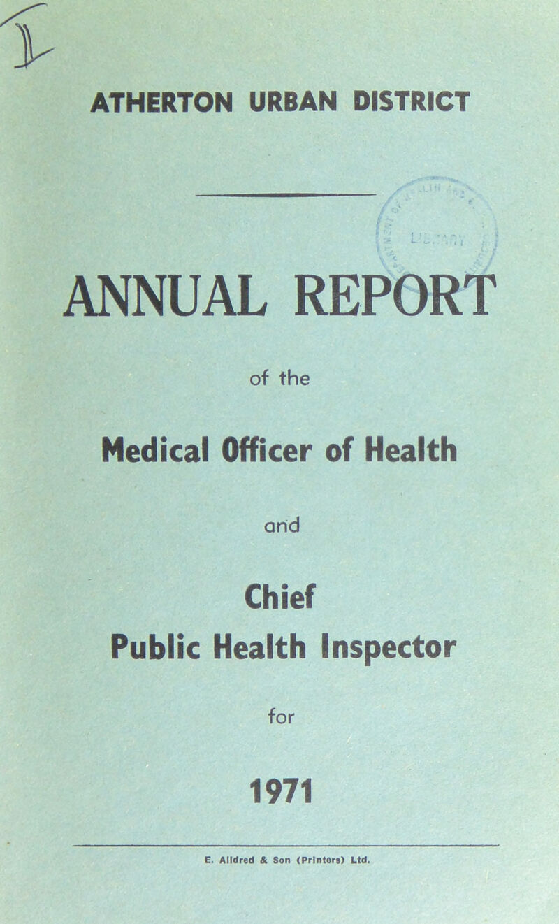 L < i / ANNUAL REPORT of the Medical Officer of Health Chief Public Health Inspector E. Alldred & Son (Printers) Ltd.