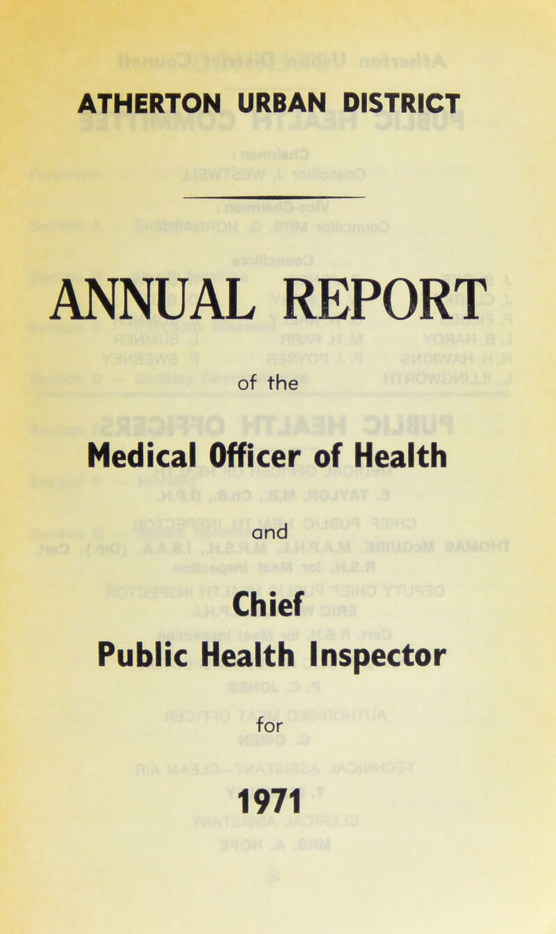 ANNUAL REPORT of the Medical Officer of Health and Chief Public Health Inspector for 1971