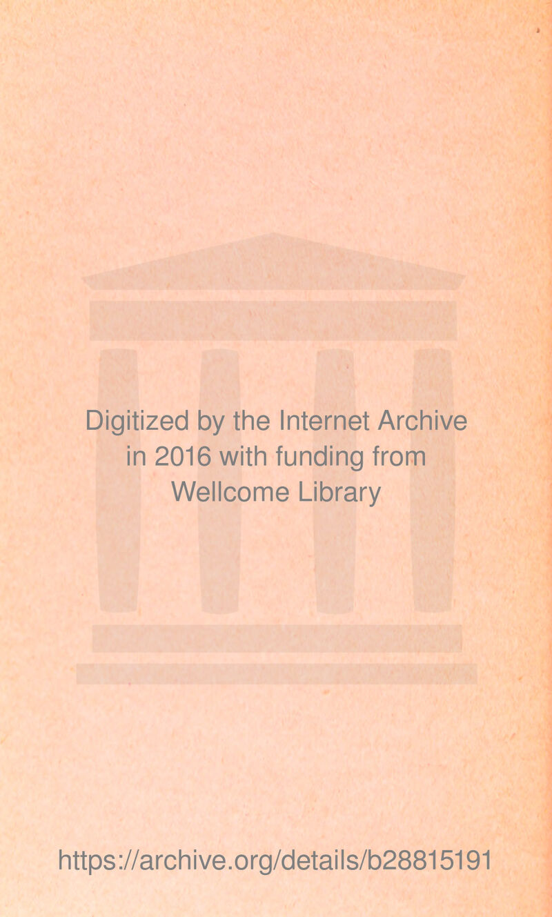 Digitized by the Internet Archive in 2016 with funding from Wellcome Library https://archive.org/details/b28815191